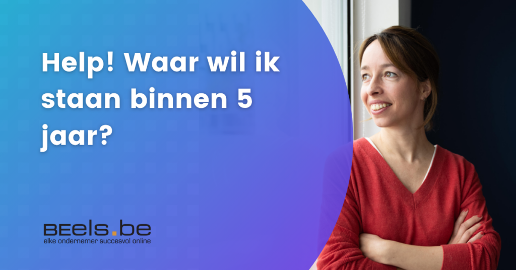 ondernemersvraag bij Beels.be over waar je wil staan binnen 5 jaar