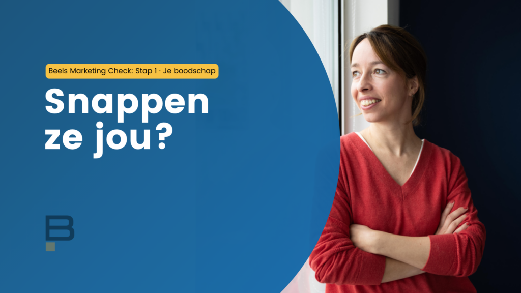 Beels Marketing Check stap 1: snappen ze jou